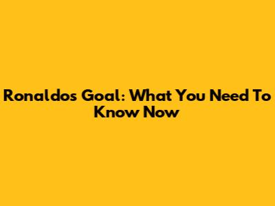 Ronaldo's Goal: What You Need To Know Now