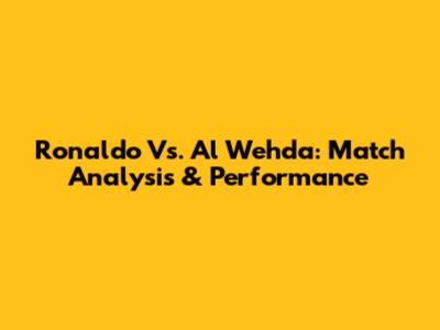 Ronaldo Vs. Al Wehda: Match Analysis & Performance