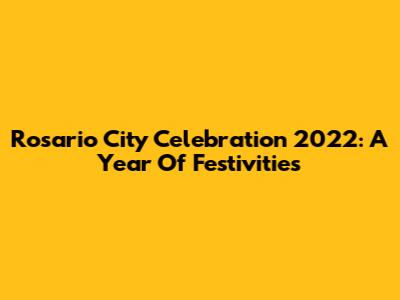 Rosario City Celebration 2022: A Year Of Festivities