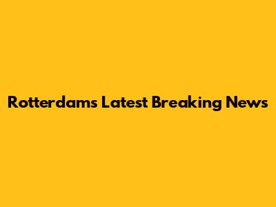 Rotterdam's Latest Breaking News