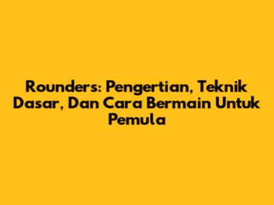 Rounders: Pengertian, Teknik Dasar, Dan Cara Bermain Untuk Pemula