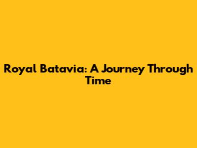 Royal Batavia: A Journey Through Time