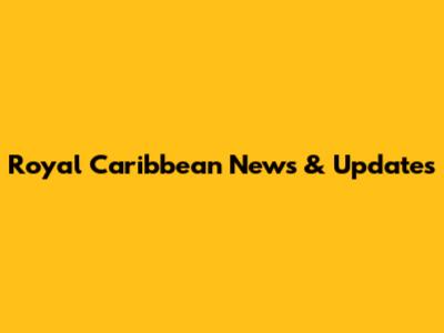 Royal Caribbean News & Updates