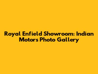 Royal Enfield Showroom: Indian Motors Photo Gallery