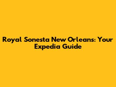 Royal Sonesta New Orleans: Your Expedia Guide