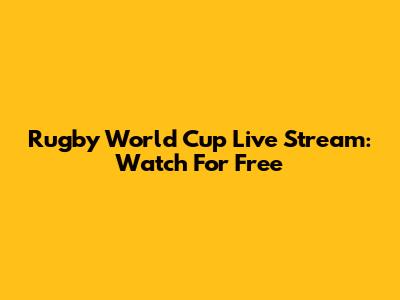 Rugby World Cup Live Stream: Watch For Free