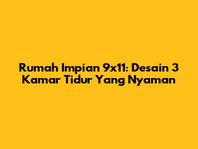 Rumah Impian 9x11: Desain 3 Kamar Tidur Yang Nyaman