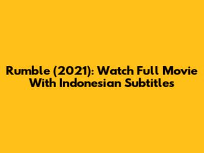 Rumble (2021): Watch Full Movie With Indonesian Subtitles