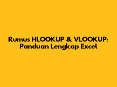 Rumus HLOOKUP & VLOOKUP: Panduan Lengkap Excel