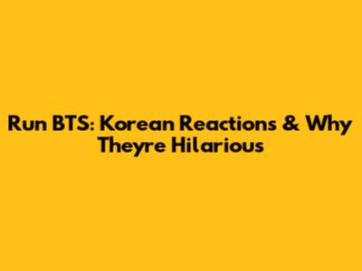 Run BTS: Korean Reactions & Why They're Hilarious