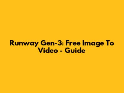 Runway Gen-3: Free Image To Video - Guide