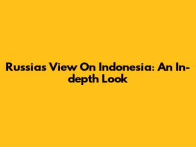 Russia's View On Indonesia: An In-depth Look