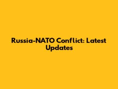 Russia-NATO Conflict: Latest Updates