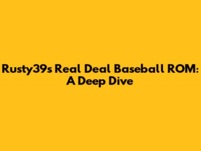 Rusty39s Real Deal Baseball ROM: A Deep Dive
