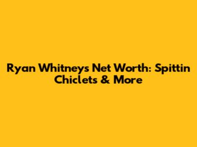 Ryan Whitney's Net Worth: Spittin' Chiclets & More