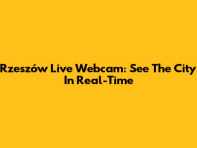 Rzeszów Live Webcam: See The City In Real-Time