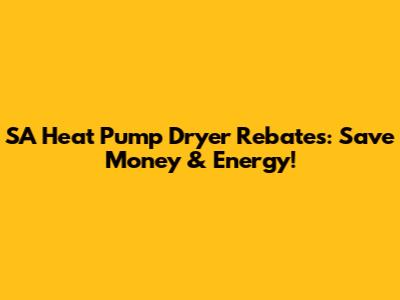 SA Heat Pump Dryer Rebates: Save Money & Energy!