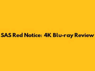 SAS Red Notice: 4K Blu-ray Review