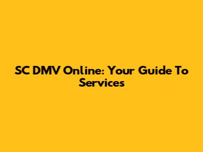 SC DMV Online: Your Guide To Services