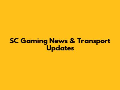 SC Gaming News & Transport Updates