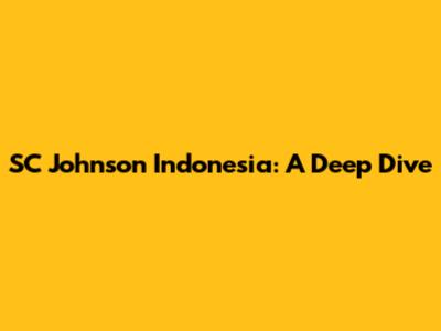 SC Johnson Indonesia: A Deep Dive