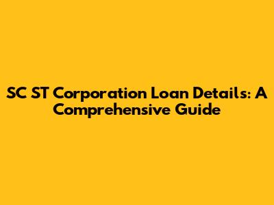 SC ST Corporation Loan Details: A Comprehensive Guide