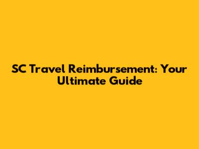 SC Travel Reimbursement: Your Ultimate Guide