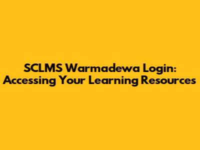SCLMS Warmadewa Login: Accessing Your Learning Resources