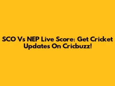 SCO Vs NEP Live Score: Get Cricket Updates On Cricbuzz!