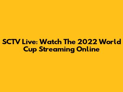 SCTV Live: Watch The 2022 World Cup Streaming Online