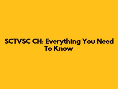 SCTVSC CH: Everything You Need To Know