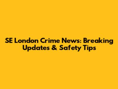 SE London Crime News: Breaking Updates & Safety Tips