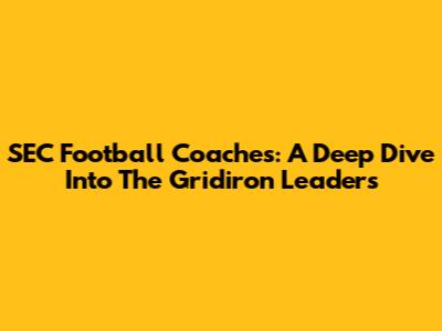 SEC Football Coaches: A Deep Dive Into The Gridiron Leaders