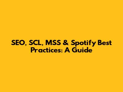 SEO, SCL, MSS & Spotify Best Practices: A Guide