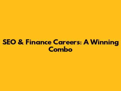 SEO & Finance Careers: A Winning Combo
