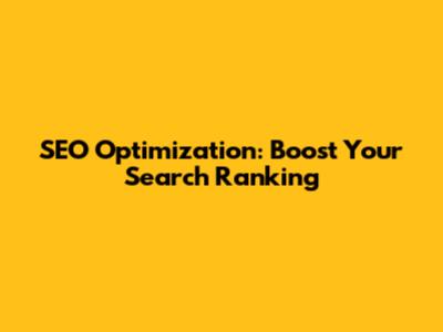 SEO Optimization: Boost Your Search Ranking