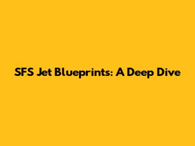 SFS Jet Blueprints: A Deep Dive