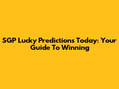 SGP Lucky Predictions Today: Your Guide To Winning
