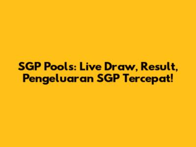 SGP Pools: Live Draw, Result, Pengeluaran SGP Tercepat!