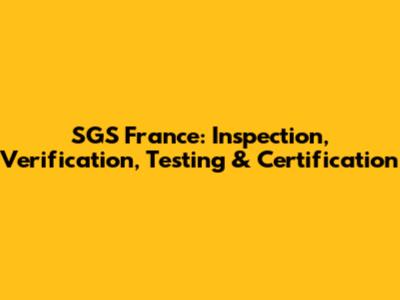 SGS France: Inspection, Verification, Testing & Certification