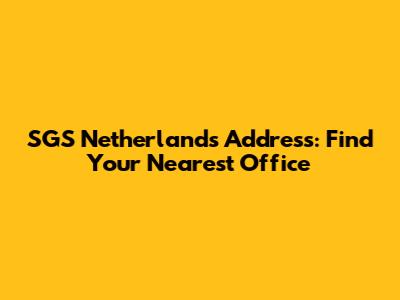 SGS Netherlands Address: Find Your Nearest Office