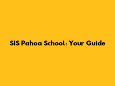 SIS Pahoa School: Your Guide