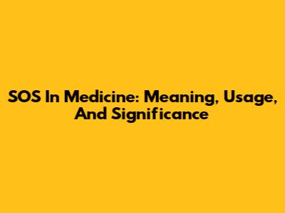 SOS In Medicine: Meaning, Usage, And Significance