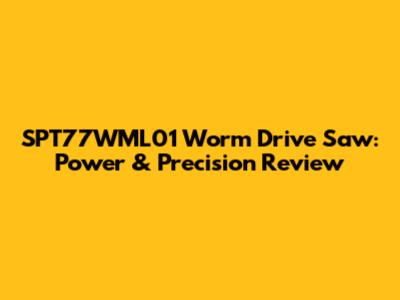 SPT77WML01 Worm Drive Saw: Power & Precision Review