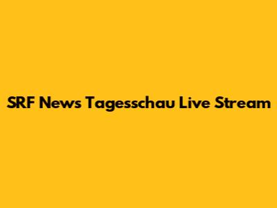 SRF News Tagesschau Live Stream