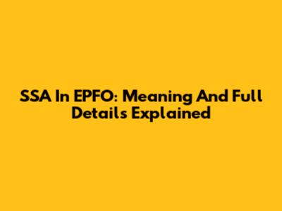 SSA In EPFO: Meaning And Full Details Explained