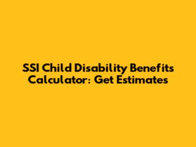 SSI Child Disability Benefits Calculator: Get Estimates