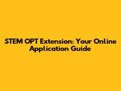 STEM OPT Extension: Your Online Application Guide