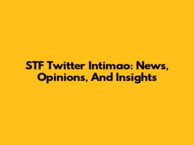 STF Twitter Intimao: News, Opinions, And Insights