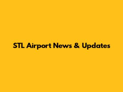 STL Airport News & Updates